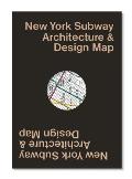 New York Subway Architecture & Design Map: Guide Map to the Architecture, Art and Design of the New York Subway