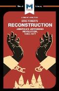 An Analysis of Eric Foner's Reconstruction: America's Unfinished Revolution 1863-1877