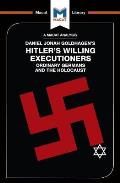 An Analysis of Daniel Jonah Goldhagen's Hitler's Willing Executioners: Ordinary Germans and the Holocaust