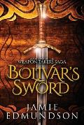 Bolivar's Sword: Book Two of The Weapon Takers Saga