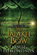 The Jalakh Bow: Book Three of the Weapon Takers Saga