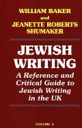 Jewish Writing: A Reference and Critical Guide to Jewish Writing in the UK Vol. 2