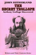 The Secret Trollope: Anthony Trollope Uncovered