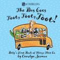 Bus Goes Toot Toot Toot Babys First Book of Things That Go