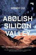 Abolish Silicon Valley How to Liberate Technology from Capitalism