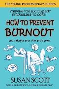 How to Prevent Burnout: and reignite your life and career