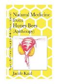 Natural Medicine from Honey Bees (Apitherapy): Bees; propolis, bee venom, royal jelly, pollen, honey, apilarnil