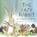 The Lazy Rabbit: Startling New Grim Modern Fable About Laziness With A Rabbit, A Vole And A Fox.