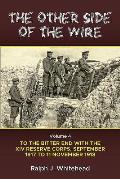 The Other Side of the Wire: Volume 4 - To the Bitter End with the XIV Reserve Corps, September 1917 to 11 November 1918