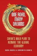 One Road Many Dreams Chinas Bold Plan to Remake the Global Economy