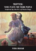 Triptych: Three Plays for Young People Inspired by the Art of Paula Rego: Inspired by the Art of Paula Rego