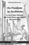 Du Frankisme au Jacobinisme: La vie de Moses Dobruska, alias Franz Thomas von Sch?nfeld alias Junius Frey