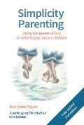 Simplicity Parenting Using the Power of Less to Raise Happy Secure Children