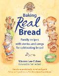 Baking Real Bread: Family Recipes with Stories and Songs for Celebrating Bread