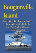 Bougainville Island: Early History, First European Contact, German Period, World War II, Civil War, People and Culture, Island Information