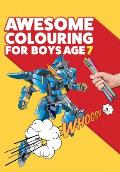 Awesome Colouring Book For Boys Age 7: You are awesome. Cool, creative, anti-boredom colouring book for seven year old boys