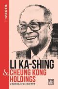 Li Ka-Shing & Cheung Kong Holdings: A Biography of One of China's Greatest Entrepreneurs