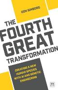 Fourth Great Transformation Creating a new human species with AI & genetic engineering