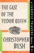 The Case of the Tudor Queen: A Ludovic Travers Mystery