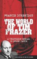 The World Of Tim Frazer (Script of the seven part television serial)