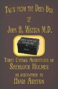 Tales from the Deed Box of John H. Watson M.D.: Three Untold Adventures of Sherlock Holmes
