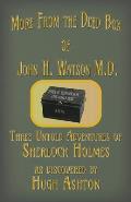 More from the Deed Box of John H. Watson M.D.: Three Untold Adventures of Sherlock Holmes