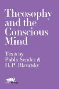 Theosophy and the Conscious Mind: Texts by Pablo Sender and H.P. Blavatsky