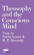 Theosophy and the Conscious Mind: Texts by Pablo Sender and H.P. Blavatsky