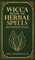 Wicca Book of Herbal Spells: A Beginner's Book of Shadows for Wiccans, Witches, and Other Practitioners of Herbal Magic