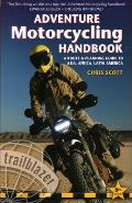 Adventure Motorcycling Handbook A Route & Planning Guide to Asia Africa & Latin America