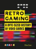 Retro Gaming: A Byte-Sized History of Video Games