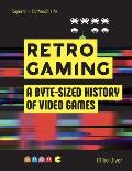 Retro Gaming A Byte sized History of Video Games From Atari to Zelda