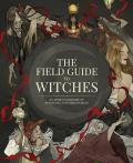 Field Guide to Witches an Artists Grimoire of 20 Witches & Their Worlds