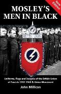 Mosley's Men in Black: Uniforms, Flags and Insignia of the British Union of Fascists 1932-1940 & Union Movement