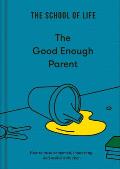 Good Enough Parent How to raise contented interesting & resilient children