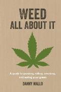 Weed All About It A guide to growing rolling smoking & eating your green
