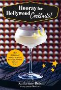 Hooray for Hollywood Cocktails!: 50 Legendary Drinks Inspired by Tinseltown's Biggest Stars
