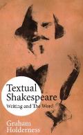 Textual Shakespeare: Writing and the Word