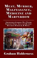 Meat, Murder, Malfeasance, Medicine and Martyrdom: Smithfield Stories: Wat Tyler, Anne Askew, Sweeney Todd, Jack the Ripper, Heinrich Himmler & More .