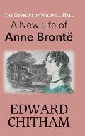 The Novelist of Wildfell Hall: A New Life of Anne Bront?