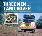 Three Men in a Land-Rover: 40,000 Miles, 40 Countries, One Unique Adventure
