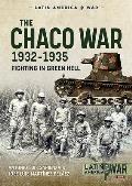 Chaco War 1932 1935 Fighting in Green Hell