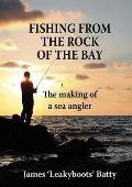 Fishing from the Rock of the Bay The Making of a Sea Angler