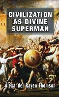 Civilization as Divine Superman: A Superorganic Philosophy of History