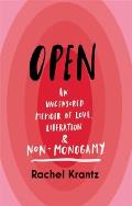 Open An Uncensored Memoir of Love Liberation & Non Monogamy