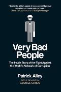 Very Bad People: The Inside Story of Our Fight Against the World's Network of Corruption