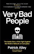 Very Bad People The Inside Story of the Fight Against the Worlds Network of Corruption