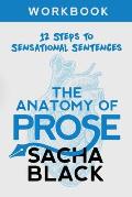 The Anatomy of Prose: 12 Steps to Sensational Sentences Workbook