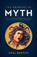 Meaning of Myth With 12 Greek Myths Retold & Interpreted by a Psychiatrist