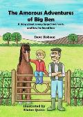 The Amorous Adventures of Big Ben: A Story About a Very Large Shire Horse, and How He Found Love